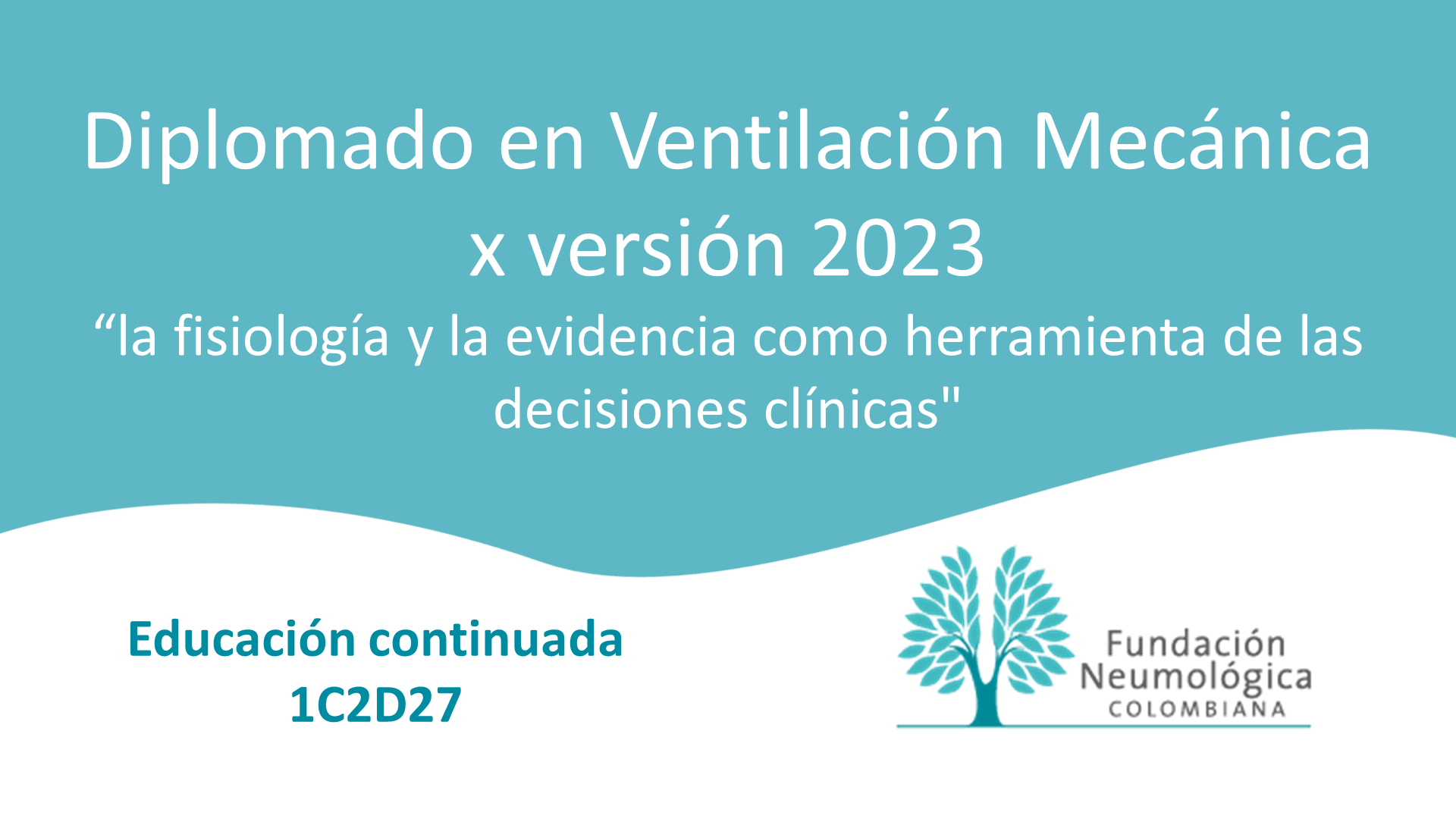 Diplomado en Ventilación Mecánica x versión 2023 “la fisiología y la evidencia como herramienta de las decisiones clínicas